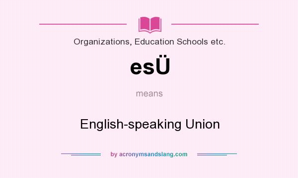 What does esÜ mean? It stands for English-speaking Union