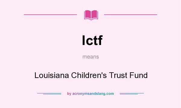 What does lctf mean? It stands for Louisiana Children`s Trust Fund