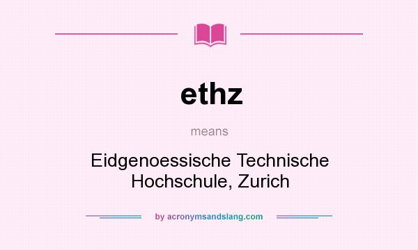 What does ethz mean? It stands for Eidgenoessische Technische Hochschule, Zurich