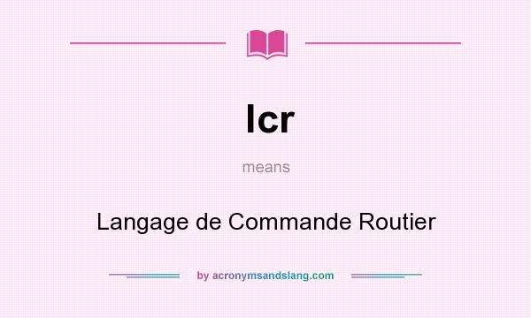 What does lcr mean? It stands for Langage de Commande Routier