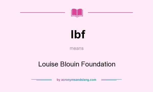 What does lbf mean? It stands for Louise Blouin Foundation