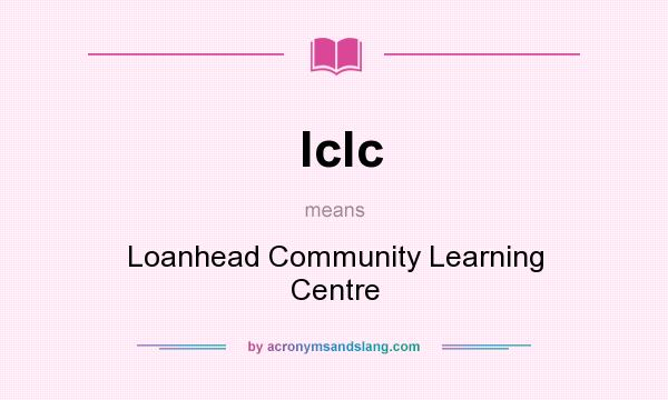What does lclc mean? It stands for Loanhead Community Learning Centre