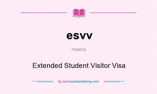 What does esvv mean? It stands for Extended Student Visitor Visa