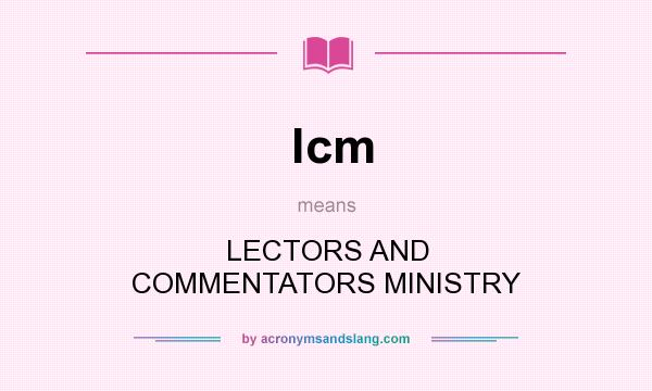 What does lcm mean? It stands for LECTORS AND COMMENTATORS MINISTRY