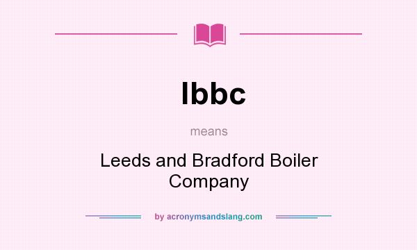 What does lbbc mean? It stands for Leeds and Bradford Boiler Company