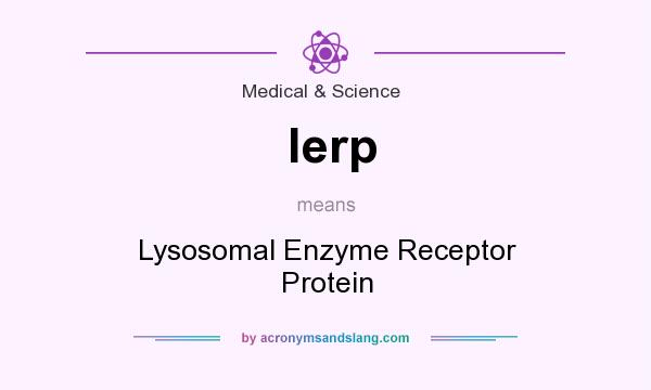 What does lerp mean? It stands for Lysosomal Enzyme Receptor Protein