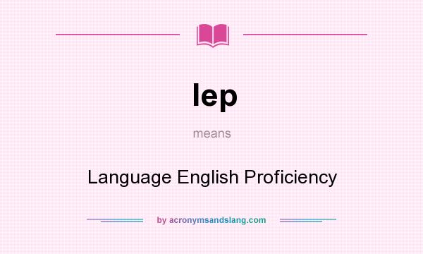 What does lep mean? It stands for Language English Proficiency