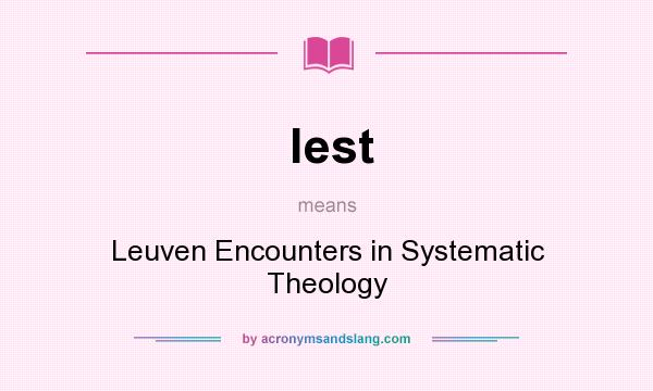 What does lest mean? It stands for Leuven Encounters in Systematic Theology