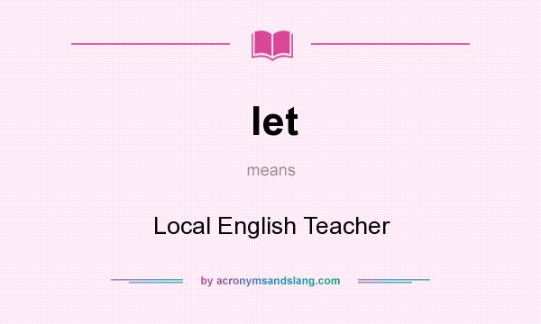 What does let mean? It stands for Local English Teacher