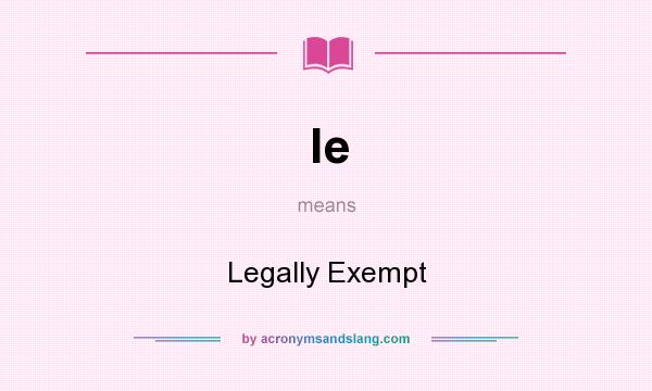 What does le mean? It stands for Legally Exempt