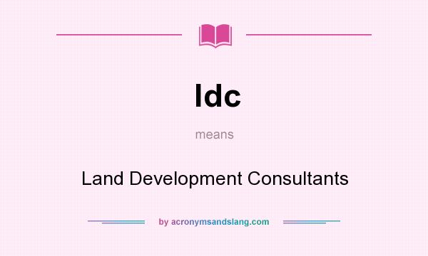 What does ldc mean? It stands for Land Development Consultants