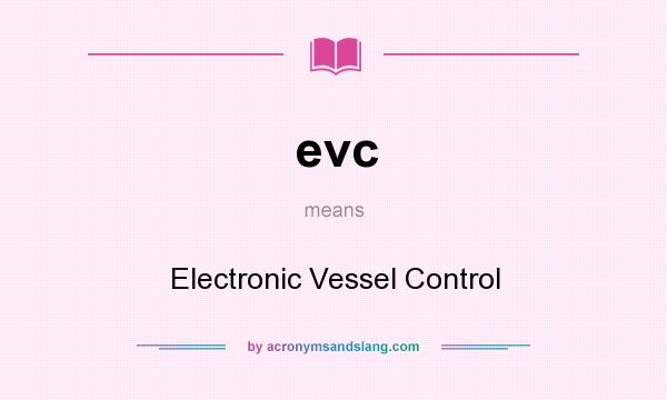 What does evc mean? It stands for Electronic Vessel Control
