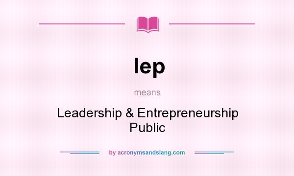 What does lep mean? It stands for Leadership & Entrepreneurship Public