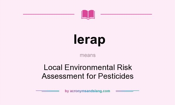 What does lerap mean? It stands for Local Environmental Risk Assessment for Pesticides