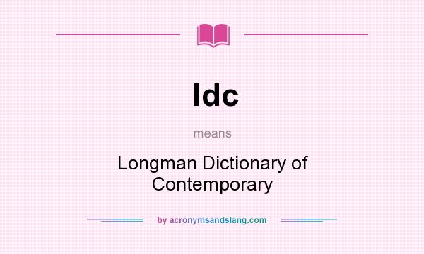 What does ldc mean? It stands for Longman Dictionary of Contemporary