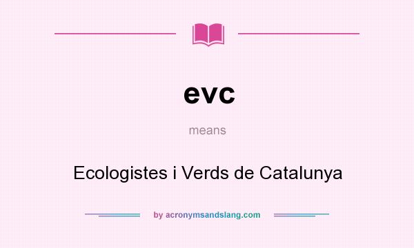 What does evc mean? It stands for Ecologistes i Verds de Catalunya
