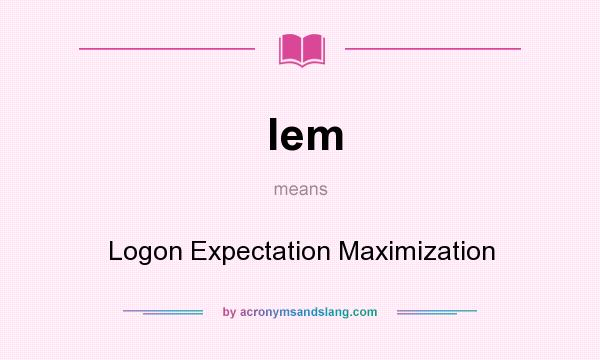 What does lem mean? It stands for Logon Expectation Maximization