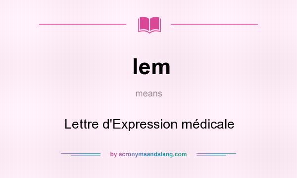 What does lem mean? It stands for Lettre d`Expression médicale