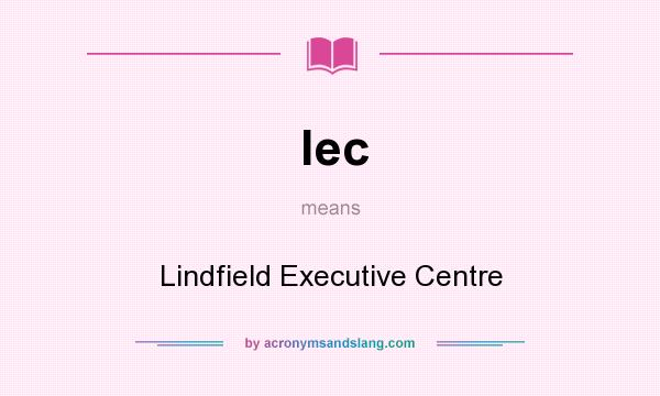 What does lec mean? It stands for Lindfield Executive Centre