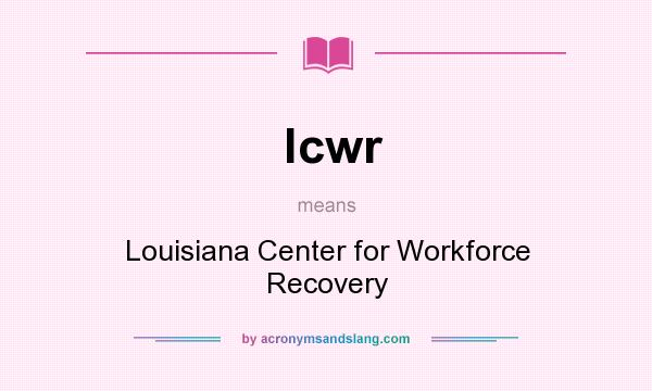 What does lcwr mean? It stands for Louisiana Center for Workforce Recovery