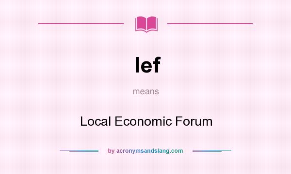 What does lef mean? It stands for Local Economic Forum