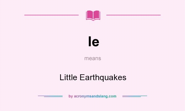 What does le mean? It stands for Little Earthquakes