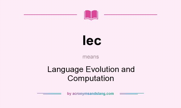 What does lec mean? It stands for Language Evolution and Computation