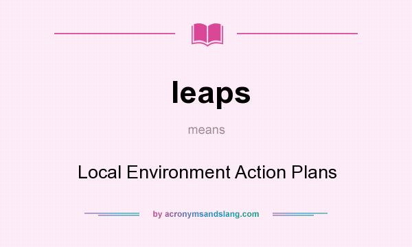 What does leaps mean? It stands for Local Environment Action Plans
