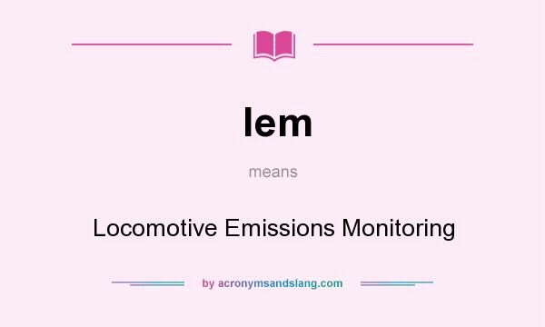 What does lem mean? It stands for Locomotive Emissions Monitoring
