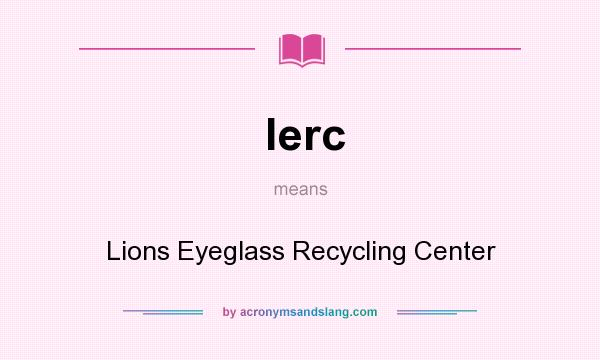 What does lerc mean? It stands for Lions Eyeglass Recycling Center