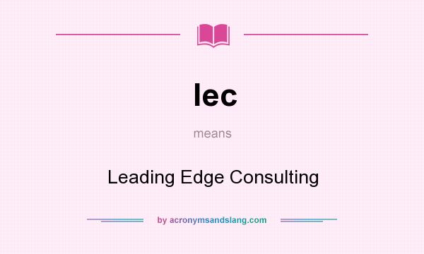 What does lec mean? It stands for Leading Edge Consulting