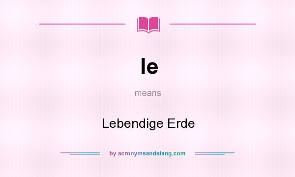 What does le mean? It stands for Lebendige Erde