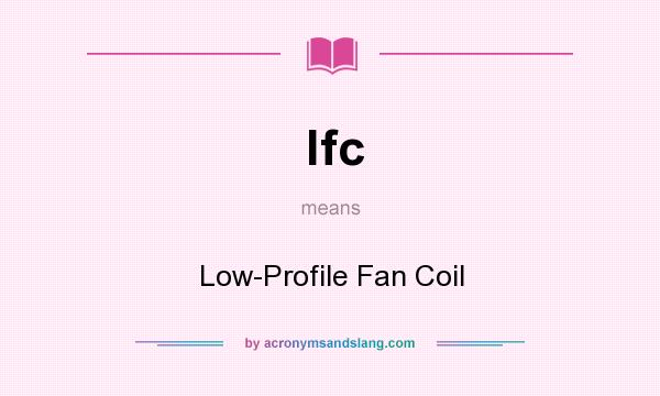 What does lfc mean? It stands for Low-Profile Fan Coil