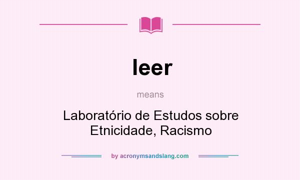 What does leer mean? It stands for Laboratório de Estudos sobre Etnicidade, Racismo