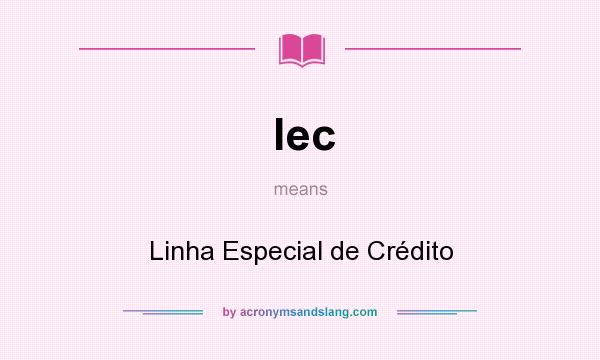 What does lec mean? It stands for Linha Especial de Crédito