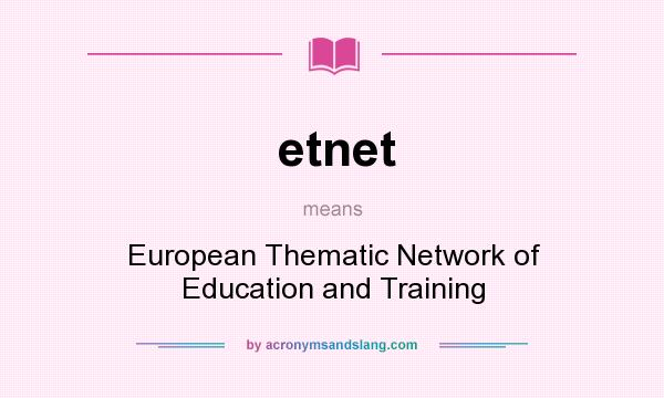 What does etnet mean? It stands for European Thematic Network of Education and Training