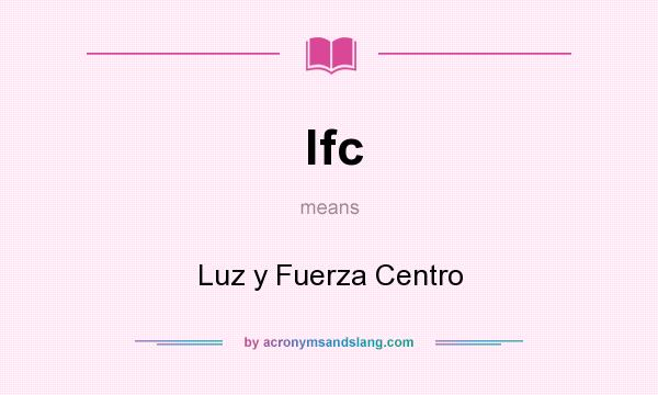 What does lfc mean? It stands for Luz y Fuerza Centro