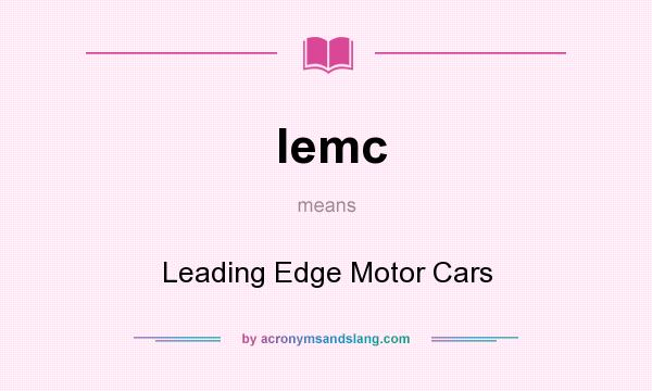 What does lemc mean? It stands for Leading Edge Motor Cars