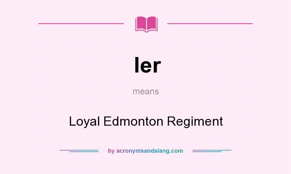 What does ler mean? It stands for Loyal Edmonton Regiment