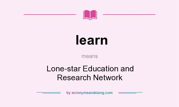 What does learn mean? It stands for Lone-star Education and Research Network