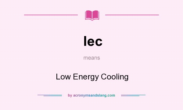 What does lec mean? It stands for Low Energy Cooling