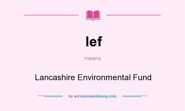 What does lef mean? It stands for Lancashire Environmental Fund