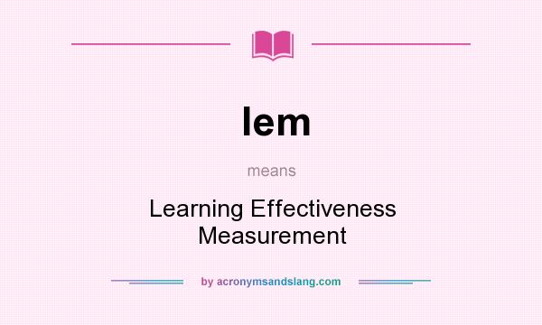 What does lem mean? It stands for Learning Effectiveness Measurement