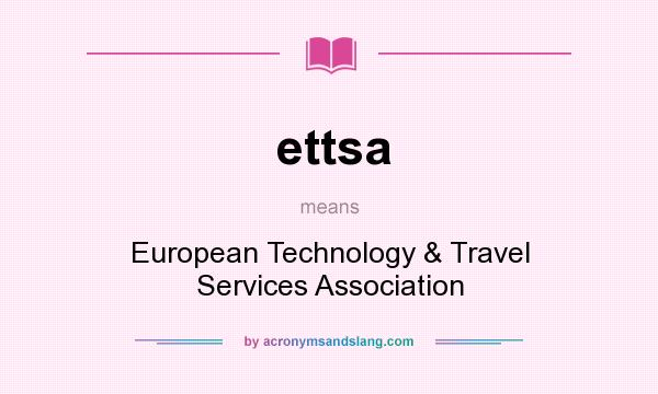 What does ettsa mean? It stands for European Technology & Travel Services Association
