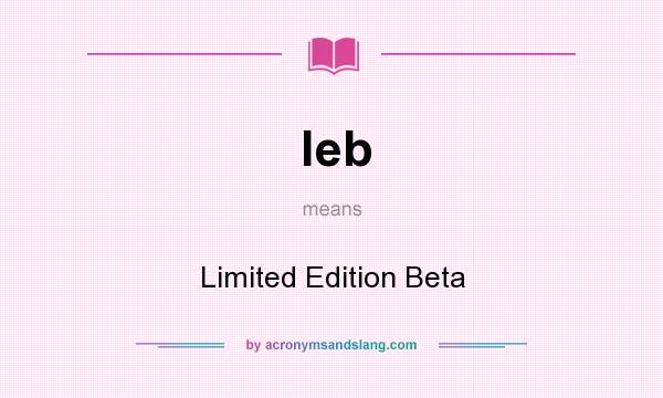 What does leb mean? It stands for Limited Edition Beta