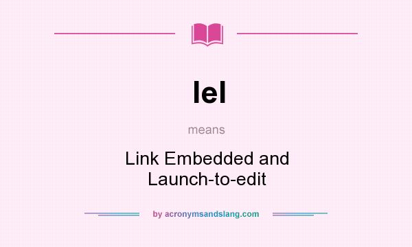What does lel mean? It stands for Link Embedded and Launch-to-edit