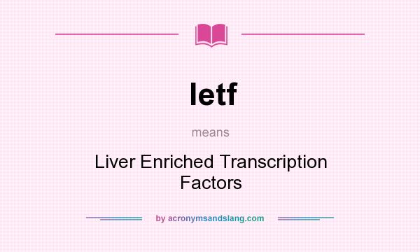What does letf mean? It stands for Liver Enriched Transcription Factors
