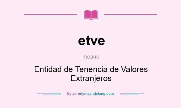 What does etve mean? It stands for Entidad de Tenencia de Valores Extranjeros