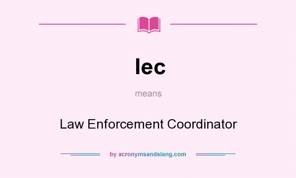 What does lec mean? It stands for Law Enforcement Coordinator