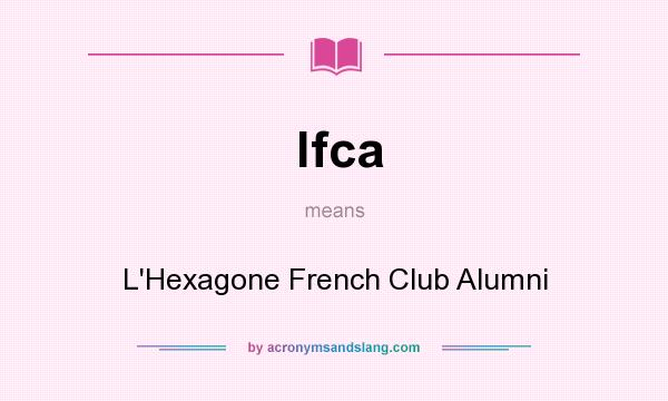 What does lfca mean? It stands for L`Hexagone French Club Alumni